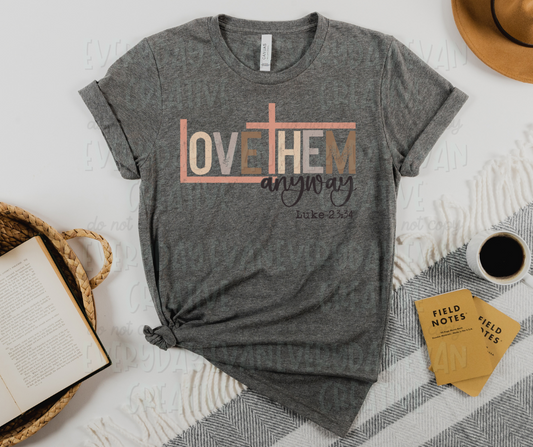 Love Them Anyway Luke 23:34 (Full Color)