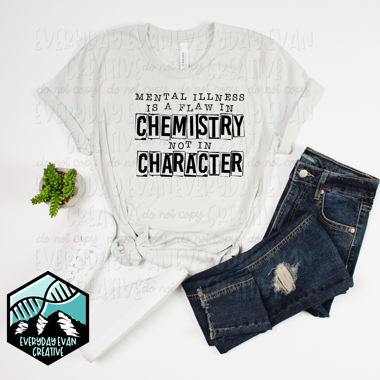 a shirt that reads Mental Illness is a Flaw in Chemistry, Not in Character