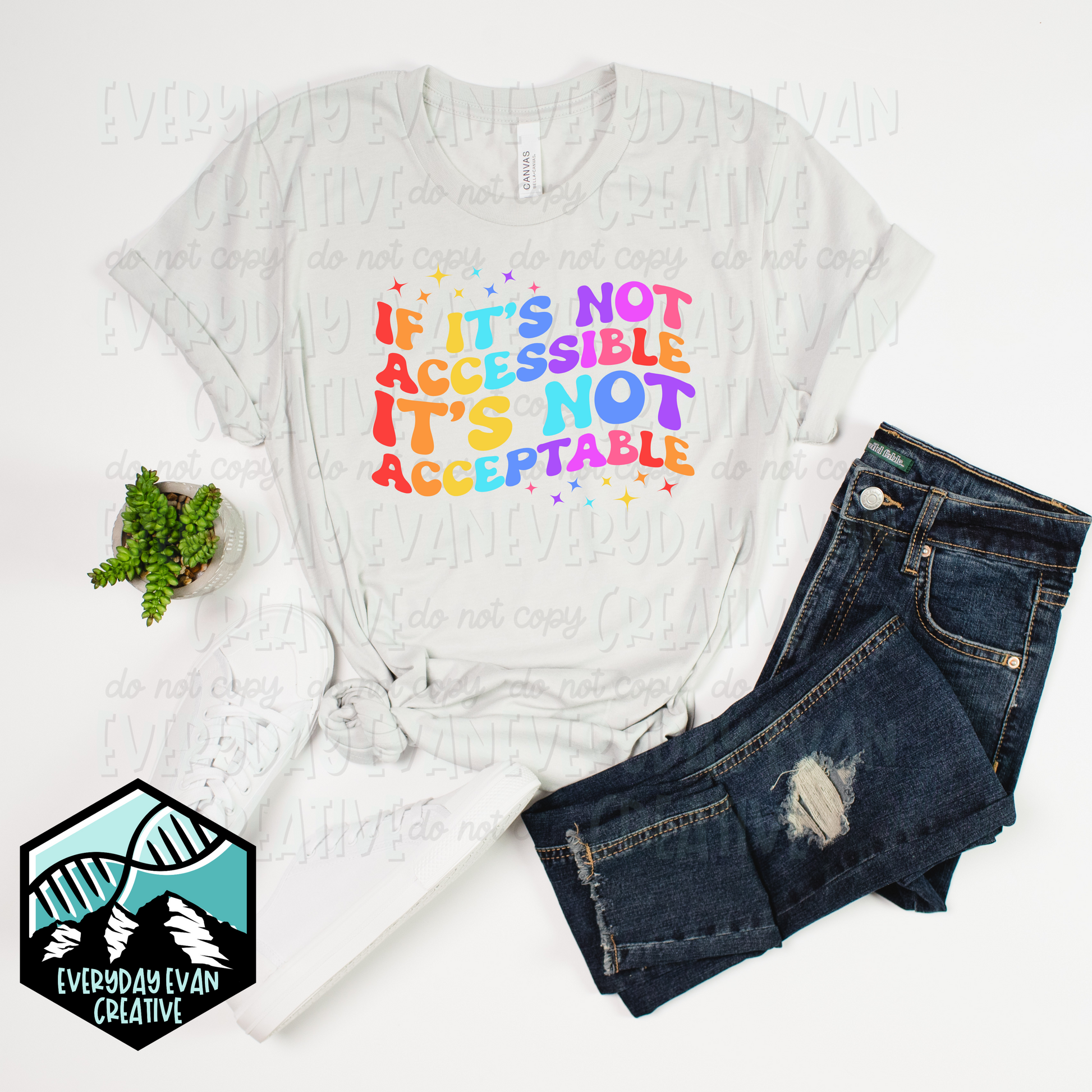 A shirt that reads: If It’s Not Accessible, It’s Not Acceptable