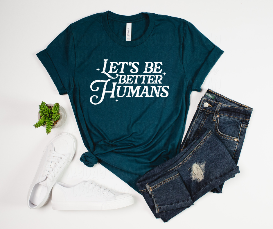 Let's Be Better Humans