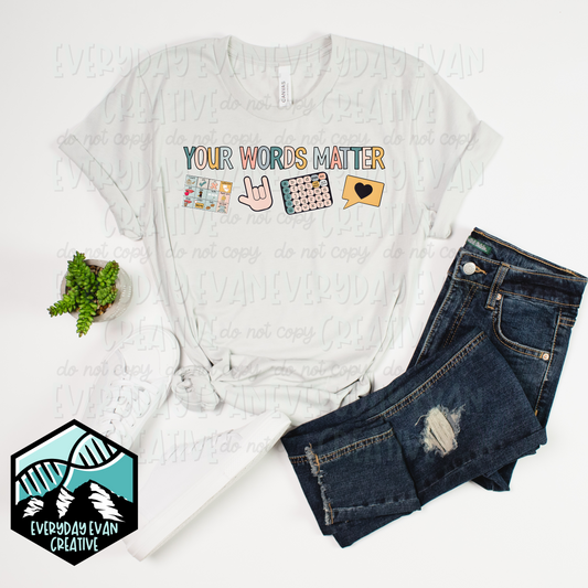 A shirt that reads your words matter